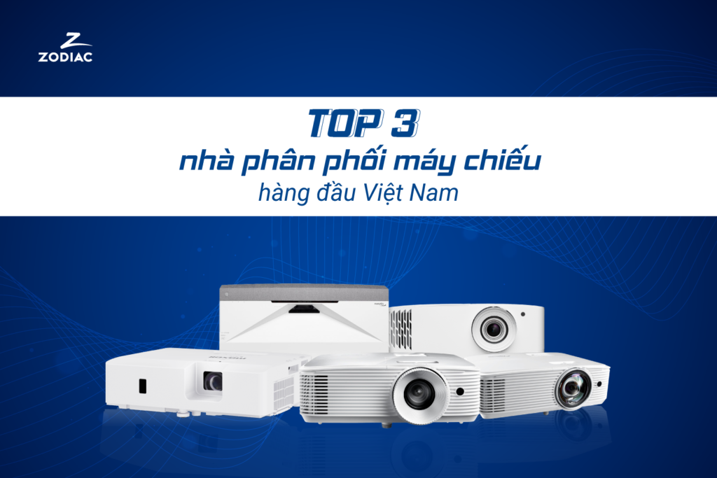 Zodiac - Top 3 nhà phân phối máy chiếu